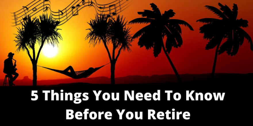 what you need to know before you retire